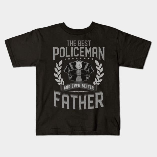 The Best Policeman And Even Better Father Law Enforcement Kids T-Shirt by E